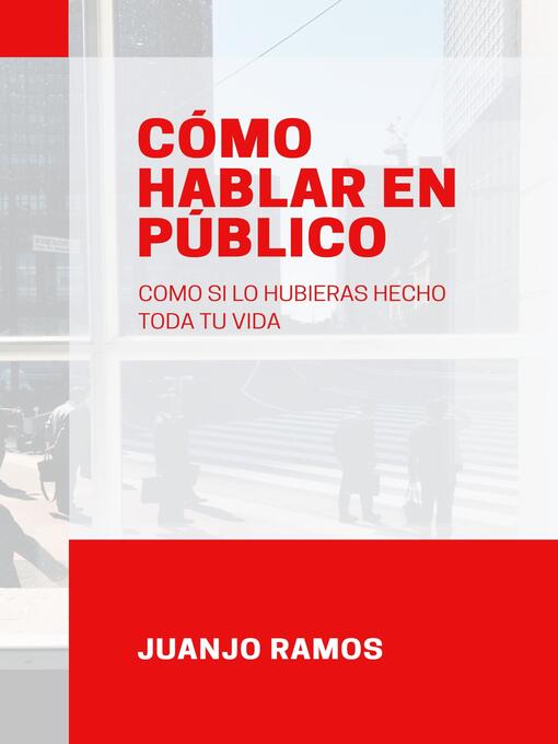 Title details for Cómo hablar en público como si lo hubieras hecho toda tu vida by Juanjo Ramos - Available